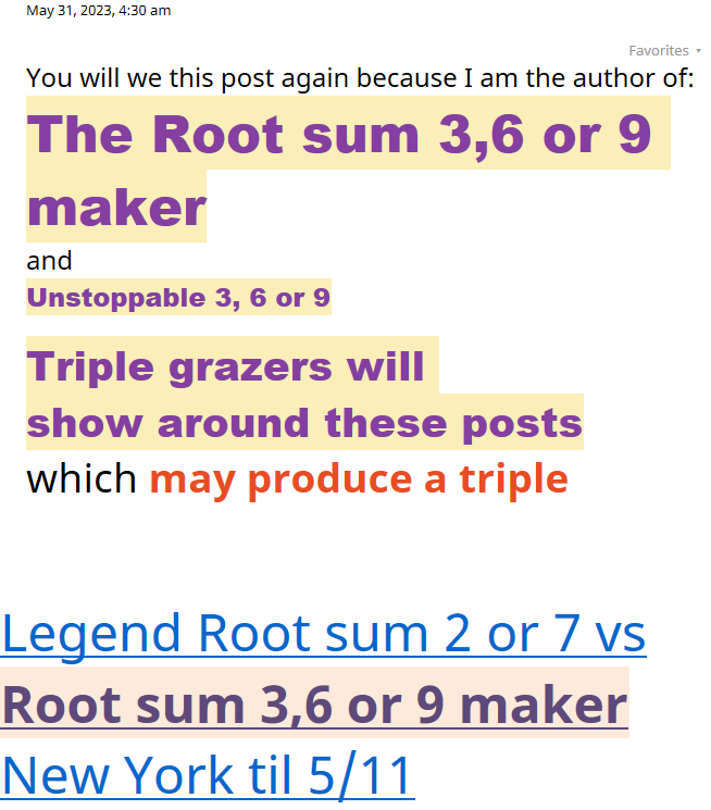 May 31, 2023, 4:30 amFavorites ▾You will we this post again because I am the author of:The Root sum 3,6 or 9 makerandUnstoppable 3, 6 or 9 Triple grazers will show around these posts which may produce a triple﷟HYPERLINK 