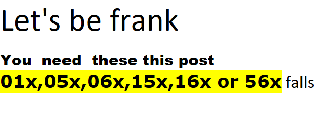 You  need  these this post 01x,05x,06x,15x,16x or 56x fallsLet's be frank